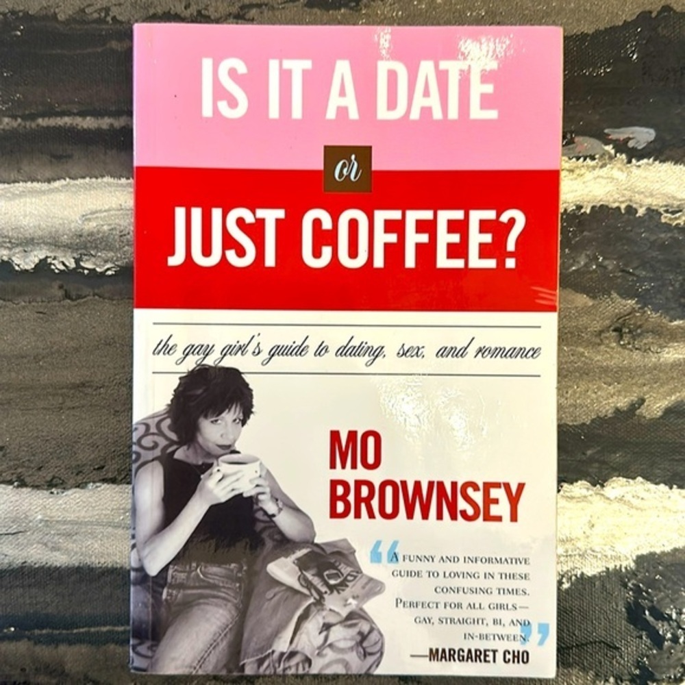 Is It A Date or Just Coffee? The gay girls guide to dating, sex, and romance
